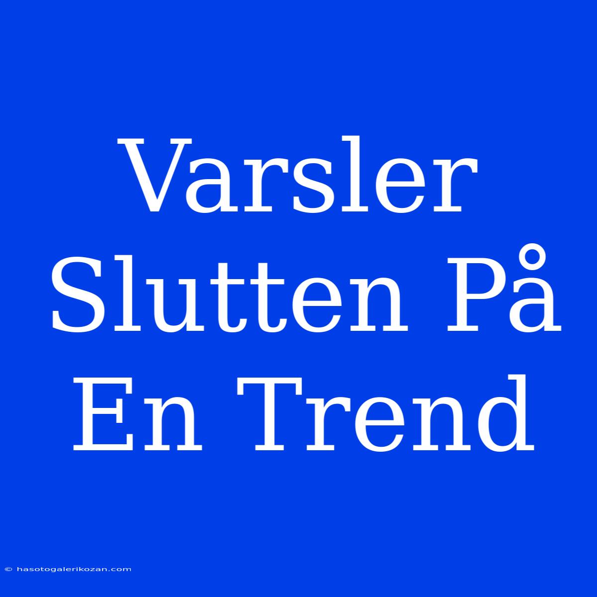 Varsler Slutten På En Trend