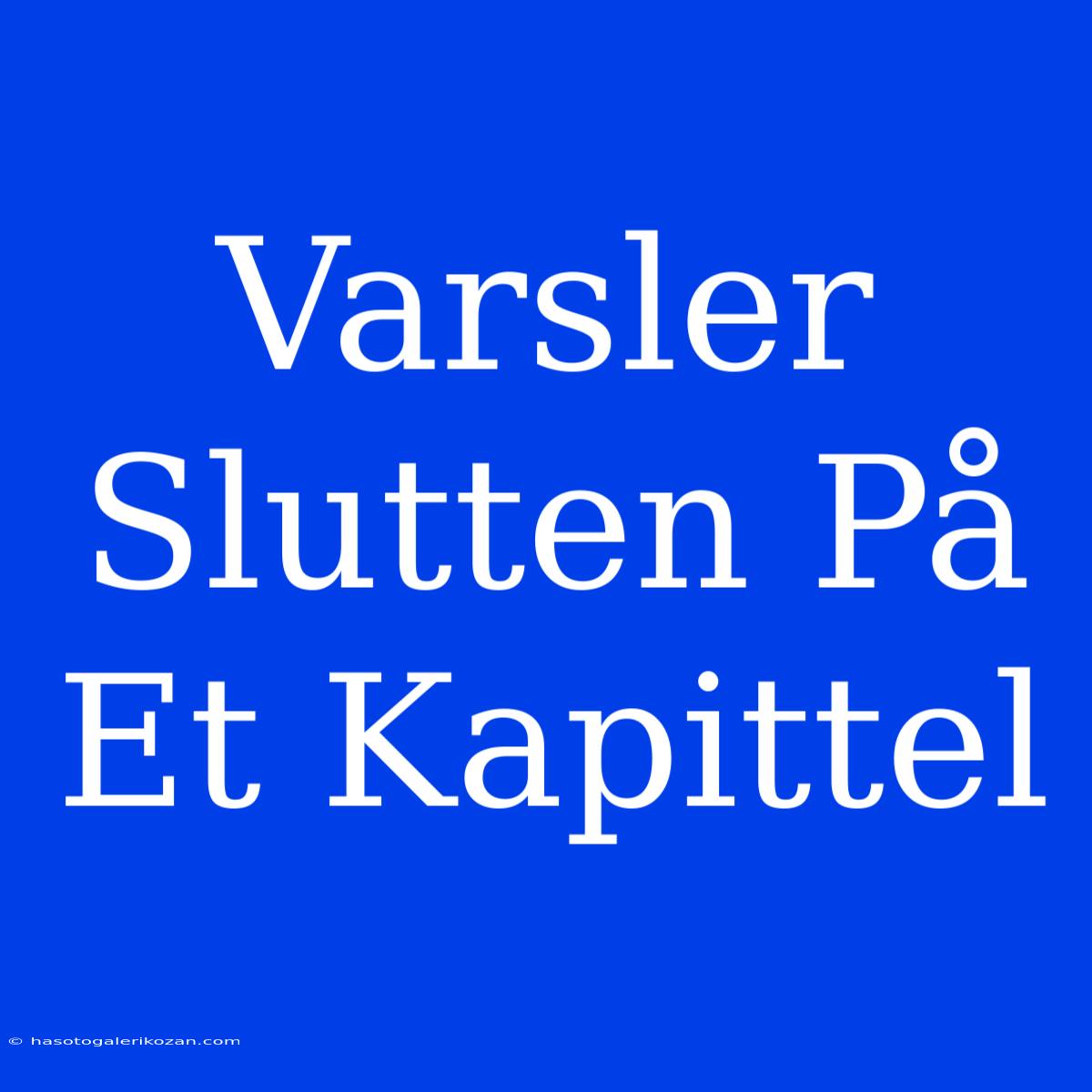 Varsler Slutten På Et Kapittel