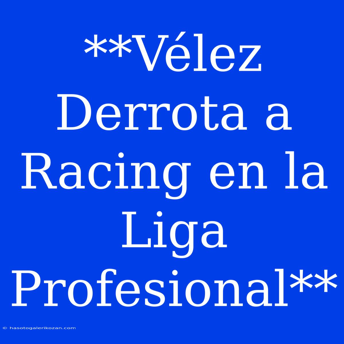 **Vélez Derrota A Racing En La Liga Profesional**