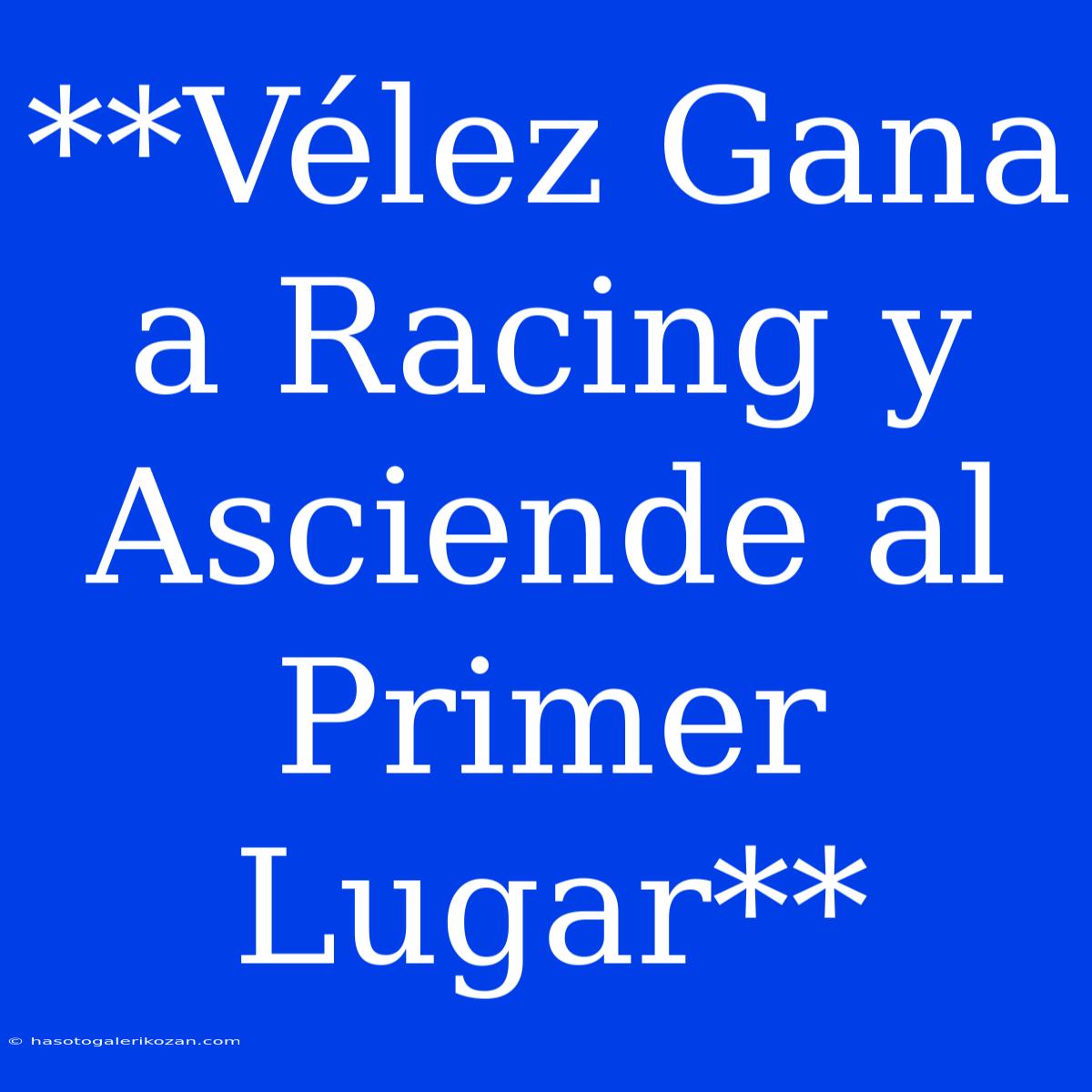 **Vélez Gana A Racing Y Asciende Al Primer Lugar**