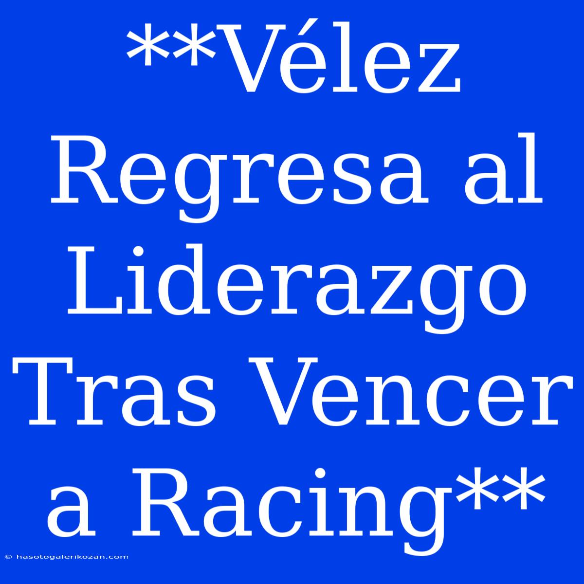 **Vélez Regresa Al Liderazgo Tras Vencer A Racing**