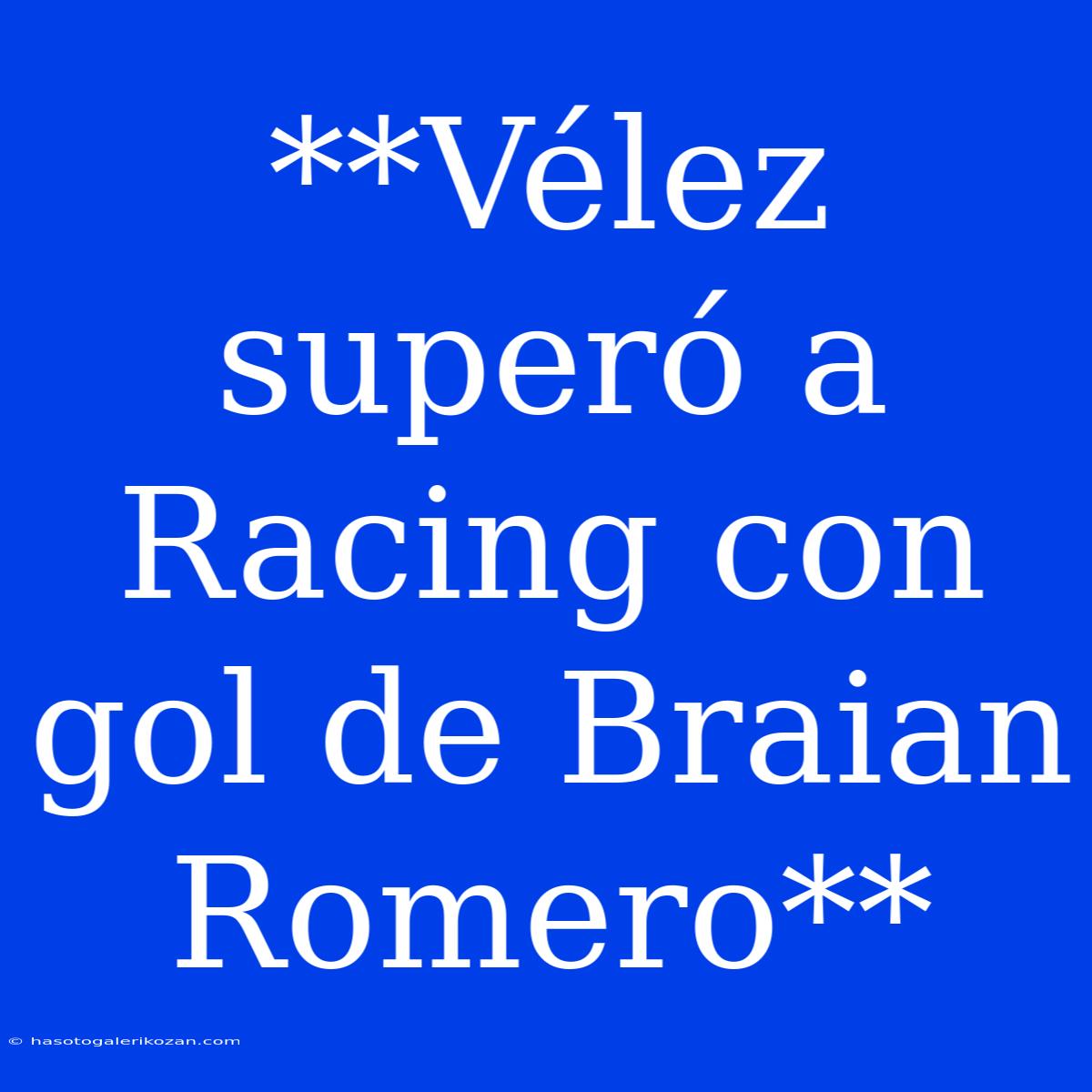 **Vélez Superó A Racing Con Gol De Braian Romero**