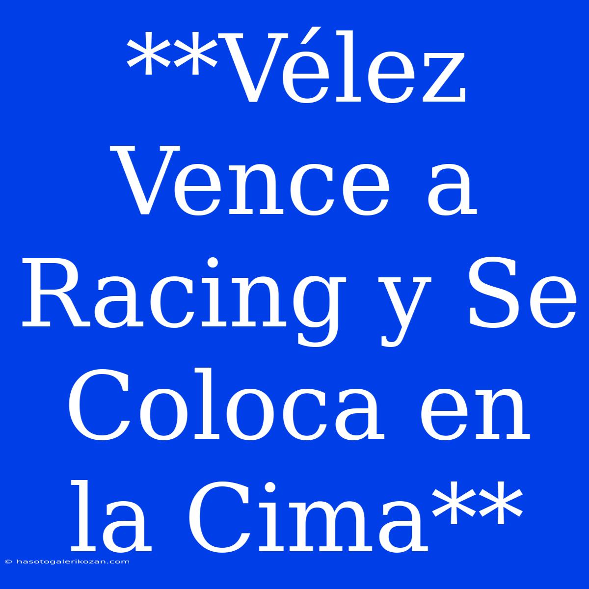 **Vélez Vence A Racing Y Se Coloca En La Cima**