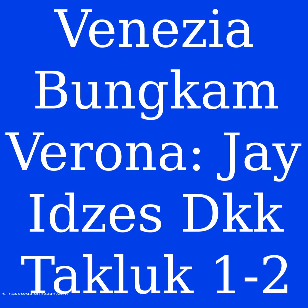 Venezia Bungkam Verona: Jay Idzes Dkk Takluk 1-2