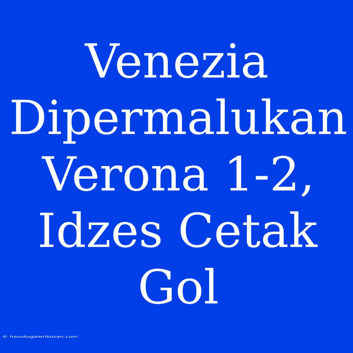 Venezia Dipermalukan Verona 1-2, Idzes Cetak Gol