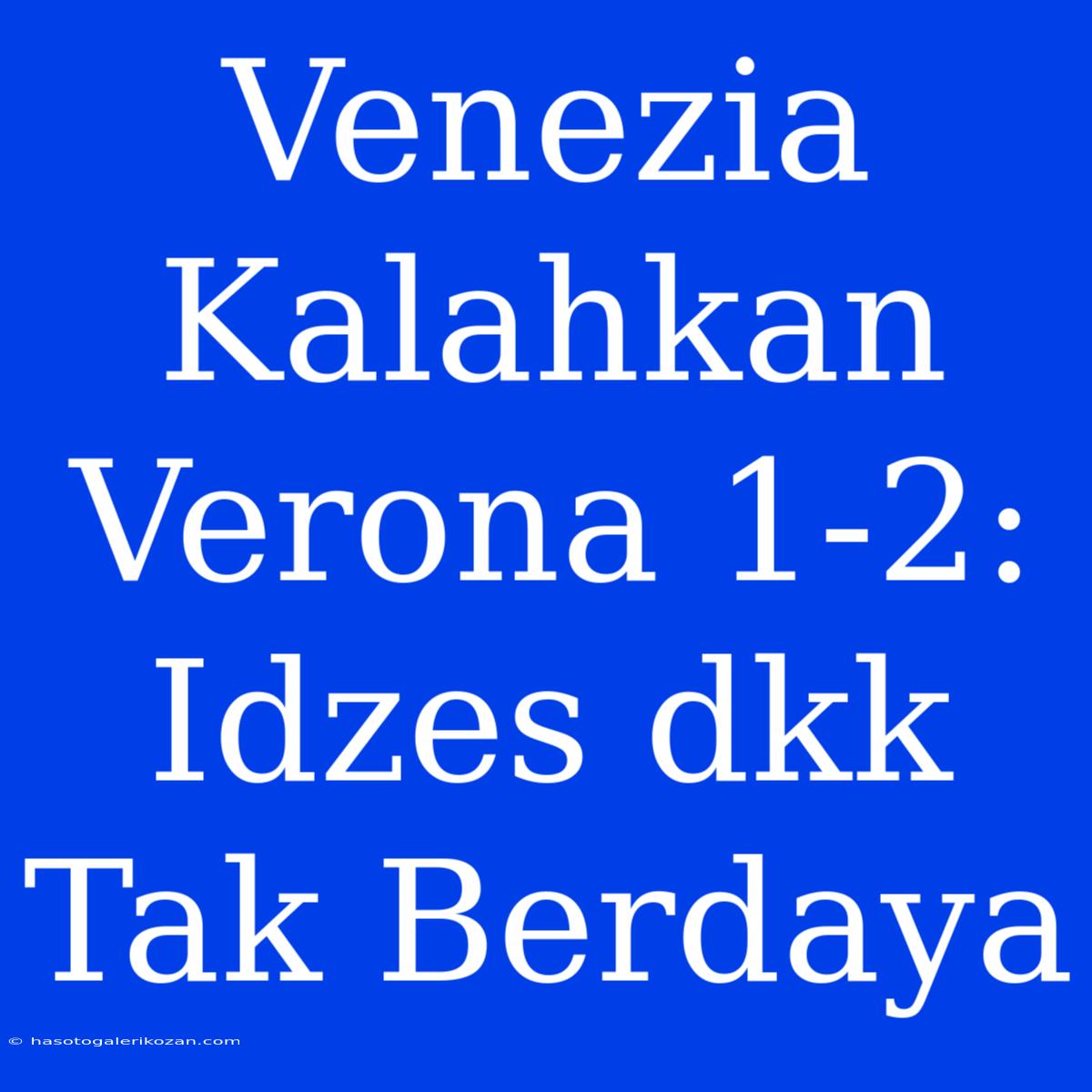 Venezia Kalahkan Verona 1-2: Idzes Dkk Tak Berdaya