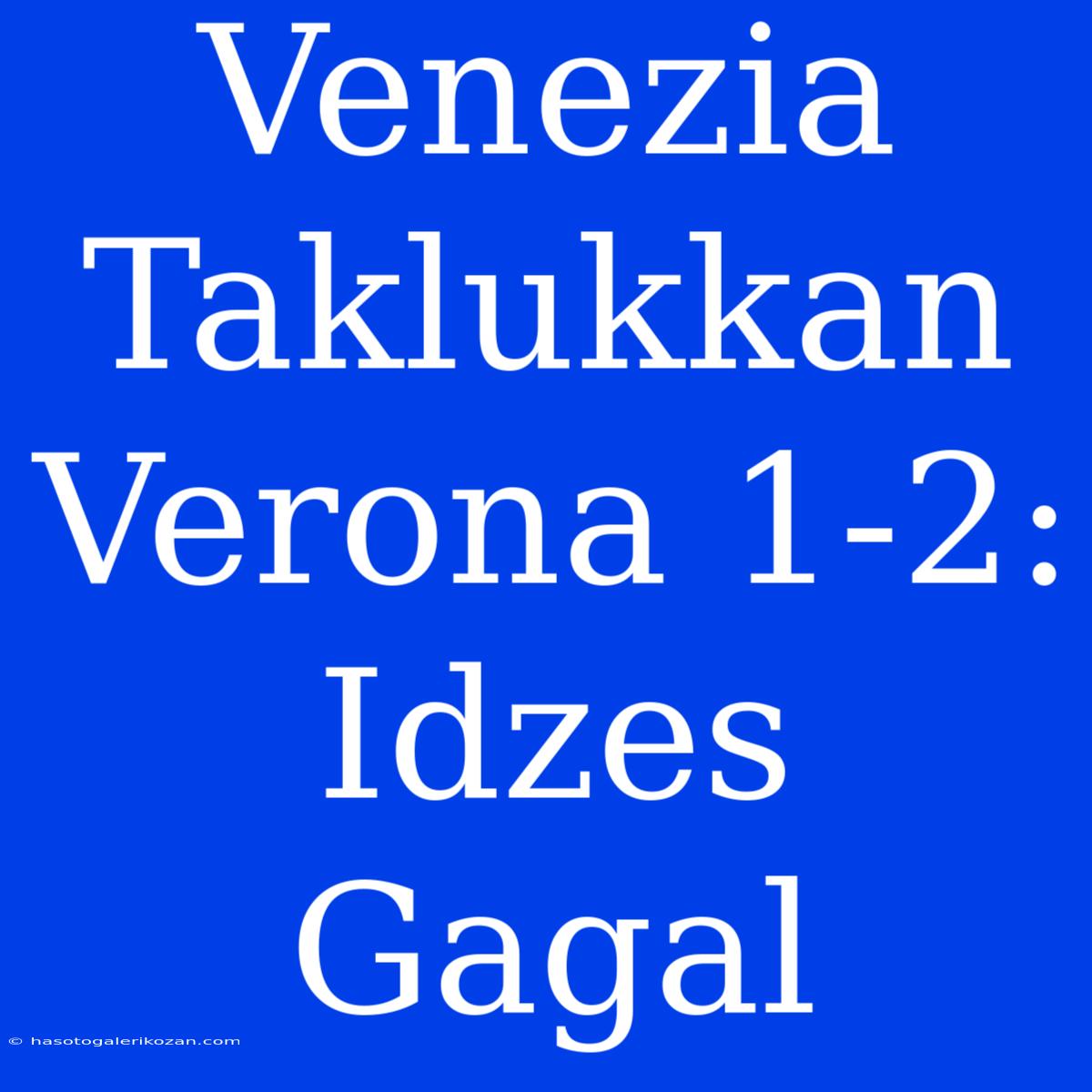 Venezia Taklukkan Verona 1-2: Idzes Gagal