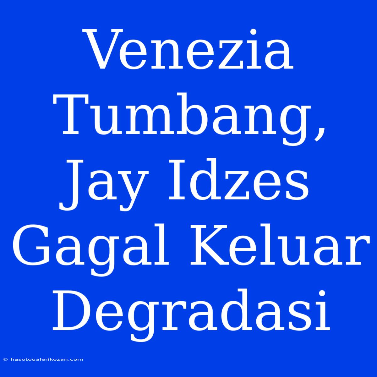 Venezia Tumbang, Jay Idzes Gagal Keluar Degradasi