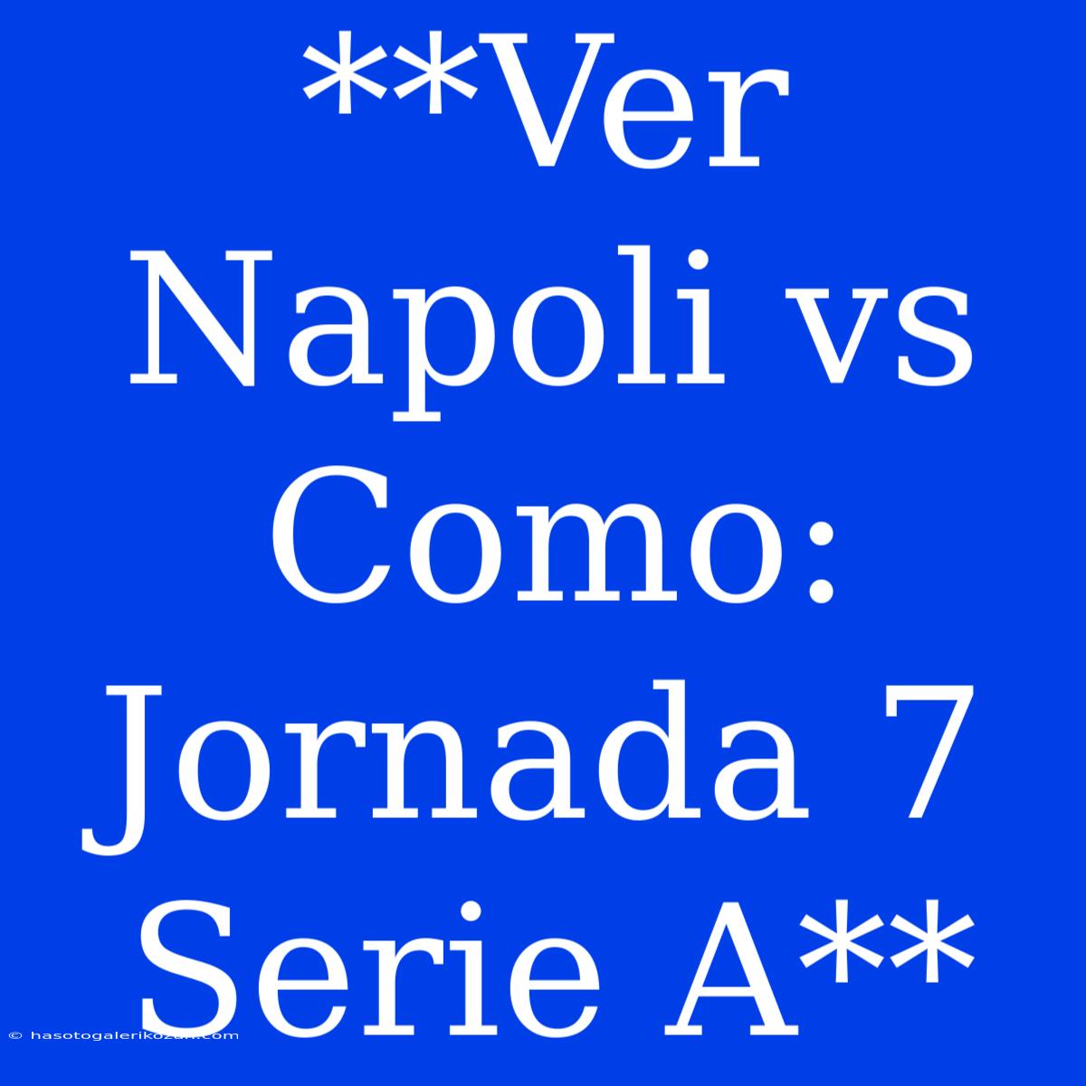 **Ver Napoli Vs Como: Jornada 7 Serie A**