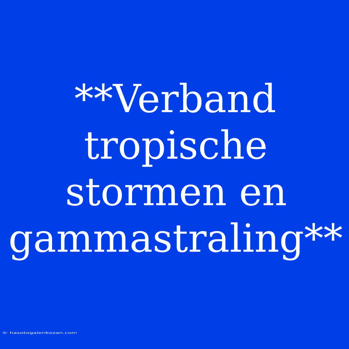 **Verband Tropische Stormen En Gammastraling** 