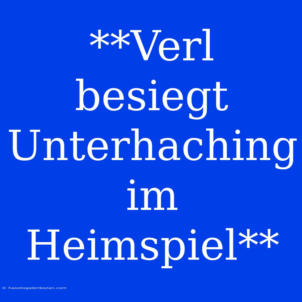 **Verl Besiegt Unterhaching Im Heimspiel**