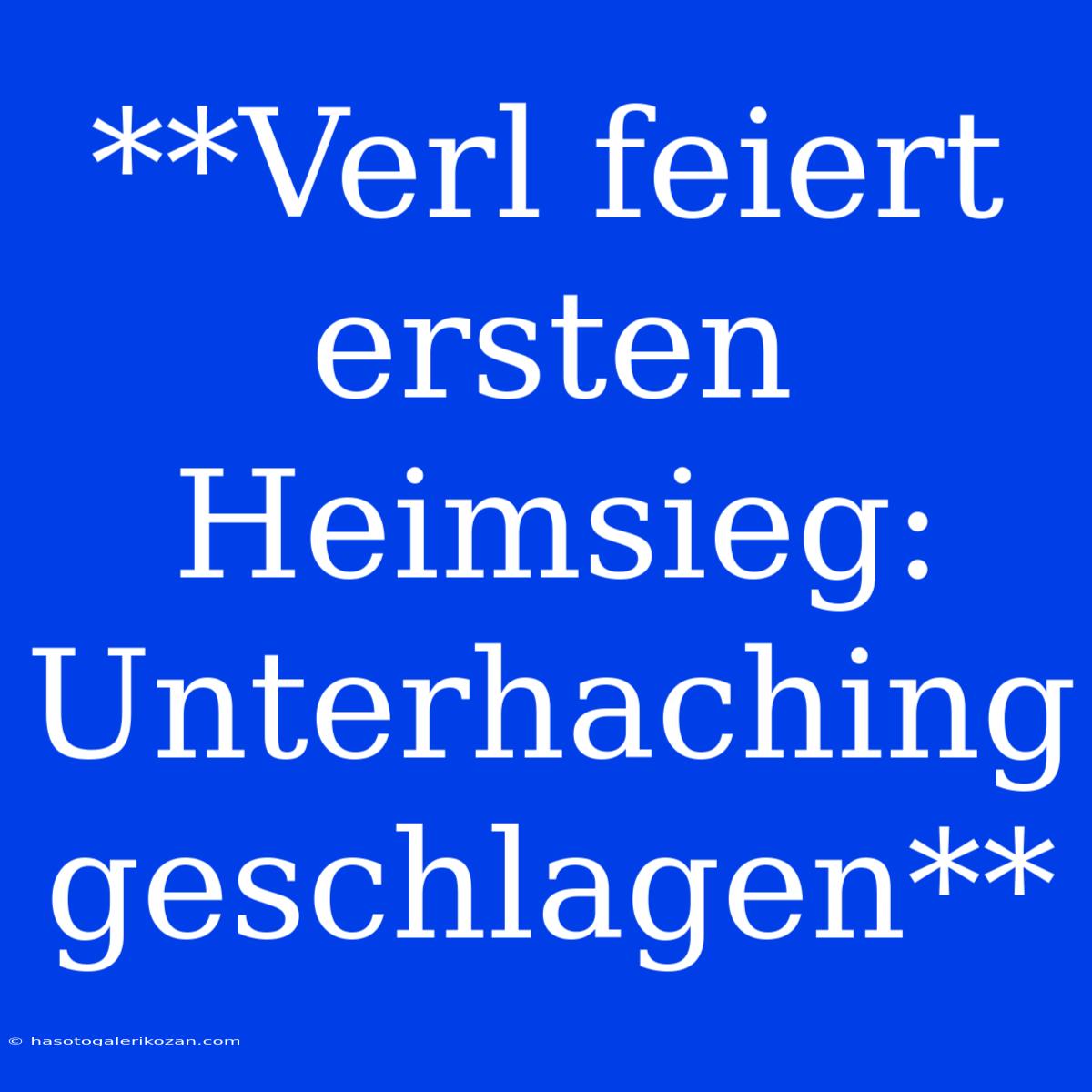 **Verl Feiert Ersten Heimsieg: Unterhaching Geschlagen**