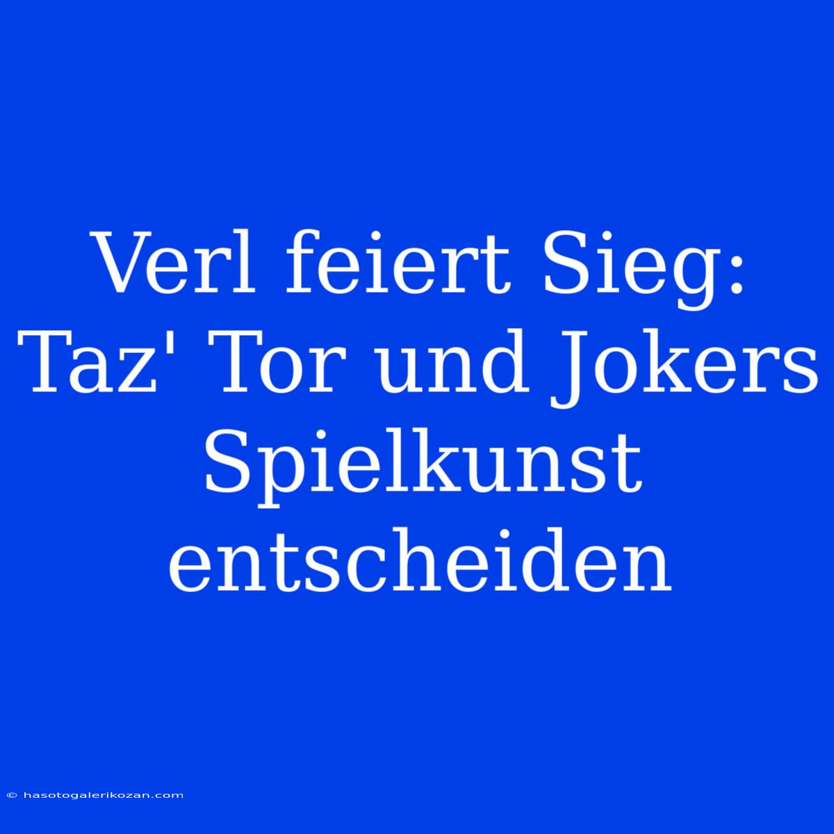 Verl Feiert Sieg: Taz' Tor Und Jokers Spielkunst Entscheiden