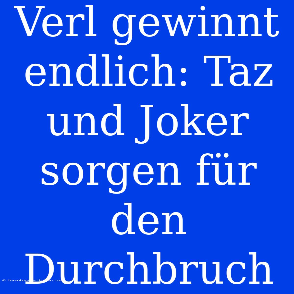 Verl Gewinnt Endlich: Taz Und Joker Sorgen Für Den Durchbruch