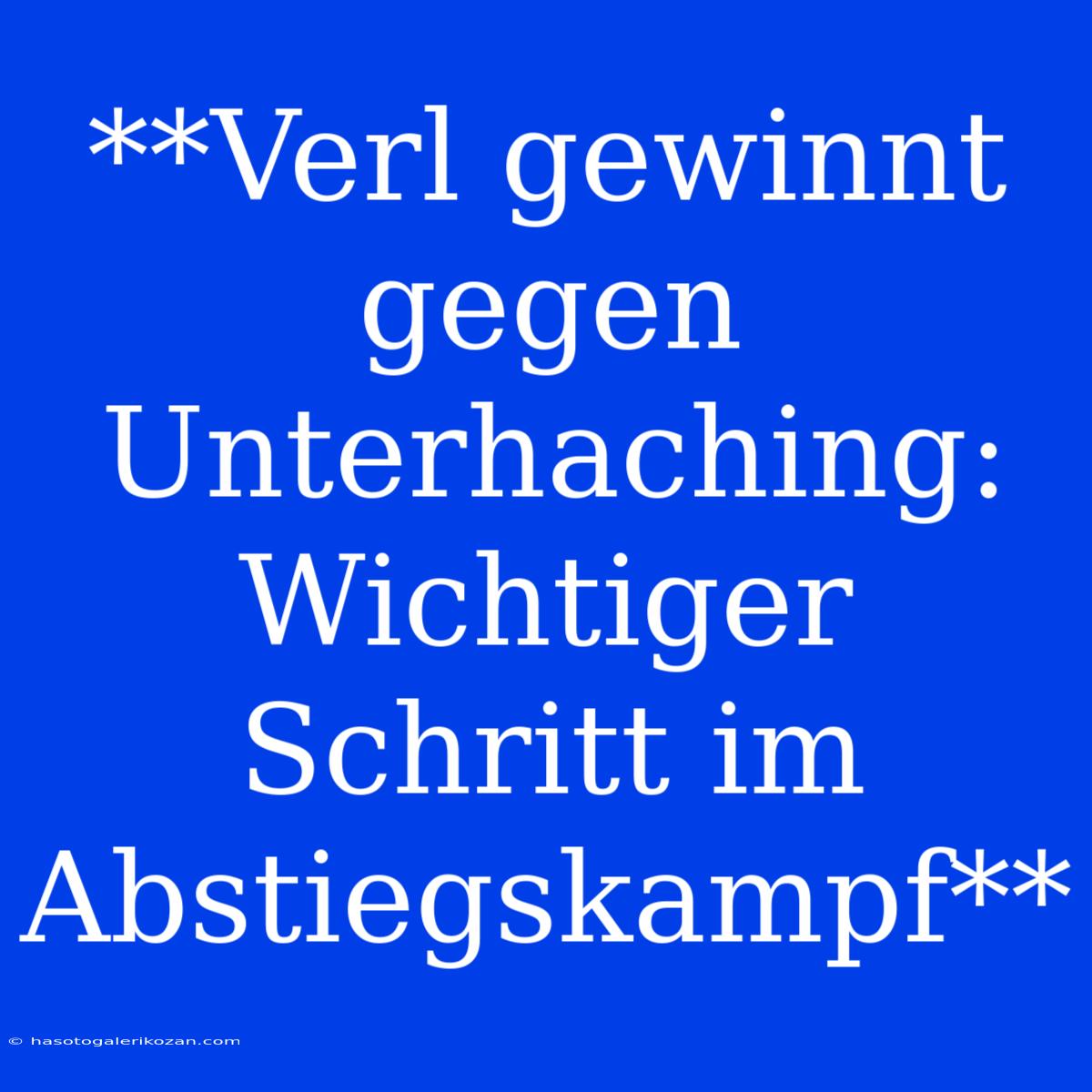 **Verl Gewinnt Gegen Unterhaching: Wichtiger Schritt Im Abstiegskampf**