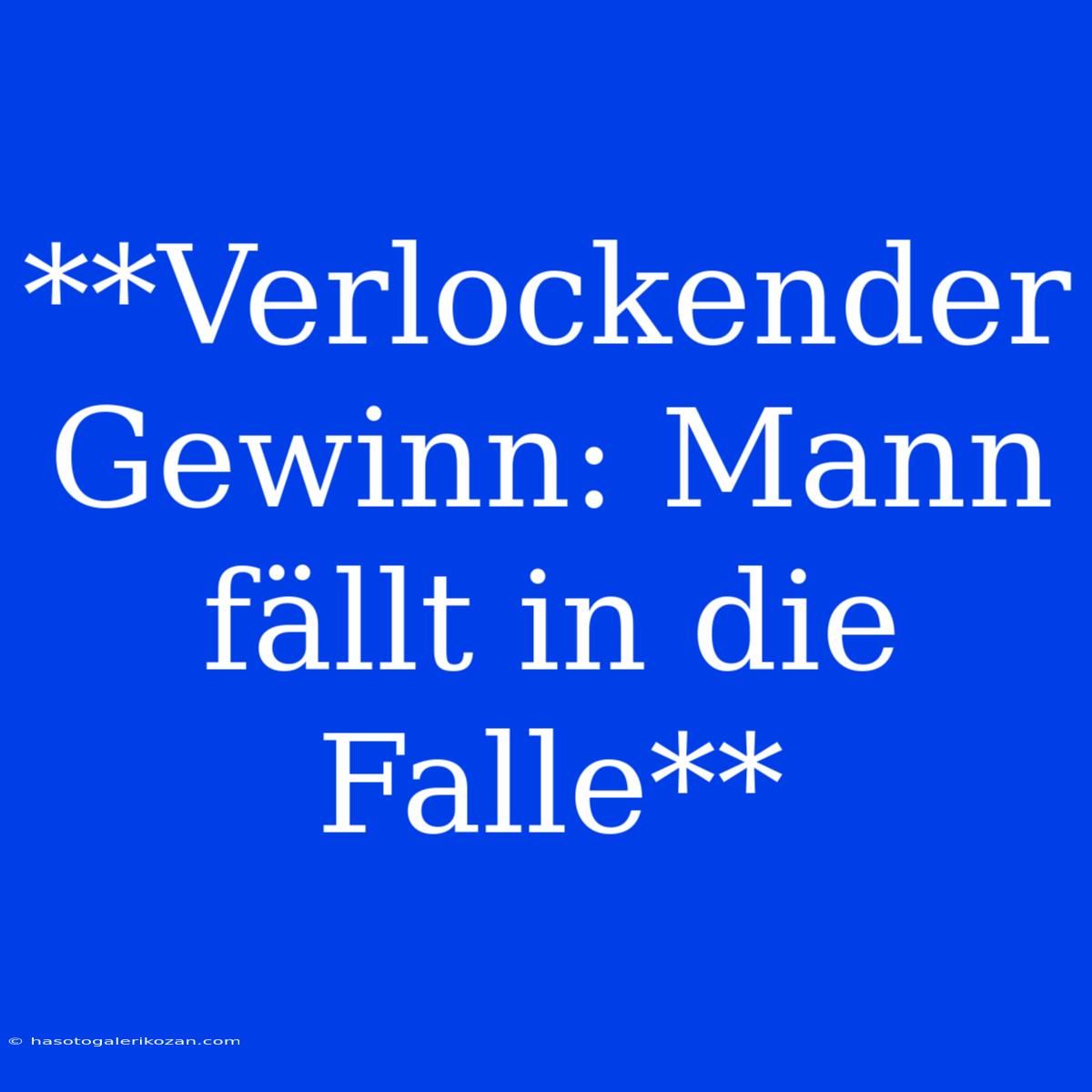 **Verlockender Gewinn: Mann Fällt In Die Falle**