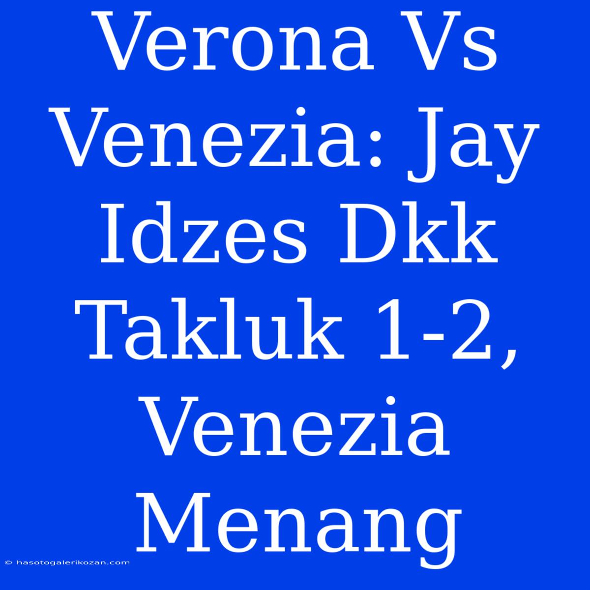 Verona Vs Venezia: Jay Idzes Dkk Takluk 1-2, Venezia Menang