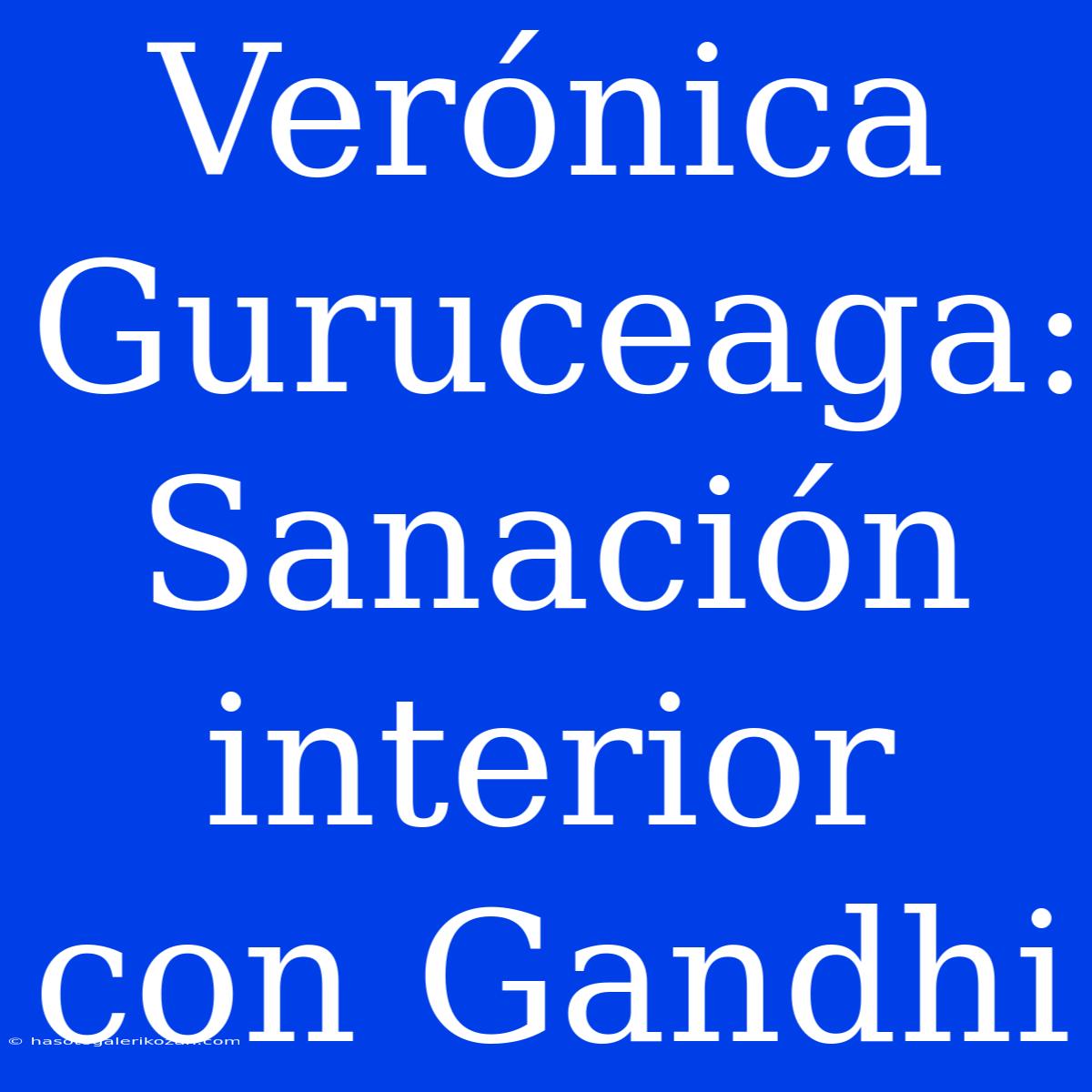 Verónica Guruceaga: Sanación Interior Con Gandhi