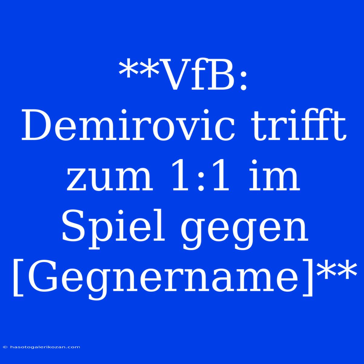 **VfB: Demirovic Trifft Zum 1:1 Im Spiel Gegen [Gegnername]**