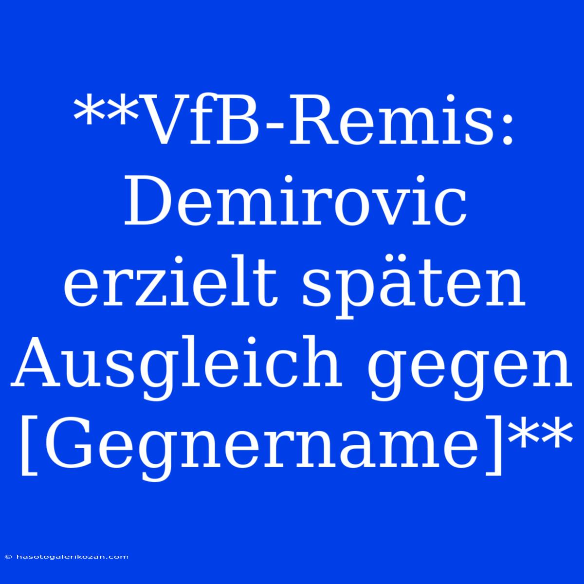 **VfB-Remis: Demirovic Erzielt Späten Ausgleich Gegen [Gegnername]**