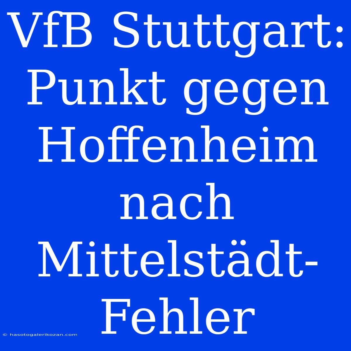 VfB Stuttgart: Punkt Gegen Hoffenheim Nach Mittelstädt-Fehler