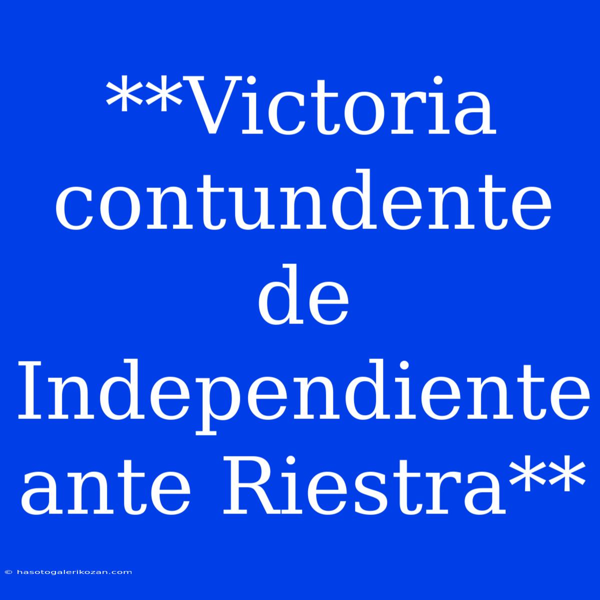 **Victoria Contundente De Independiente Ante Riestra**