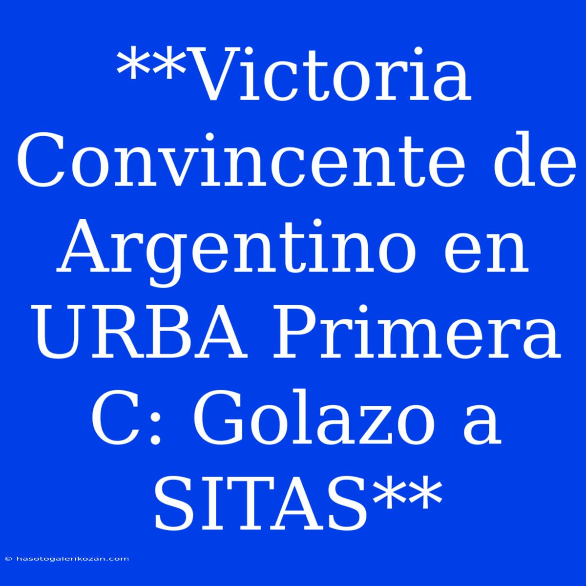 **Victoria Convincente De Argentino En URBA Primera C: Golazo A SITAS**