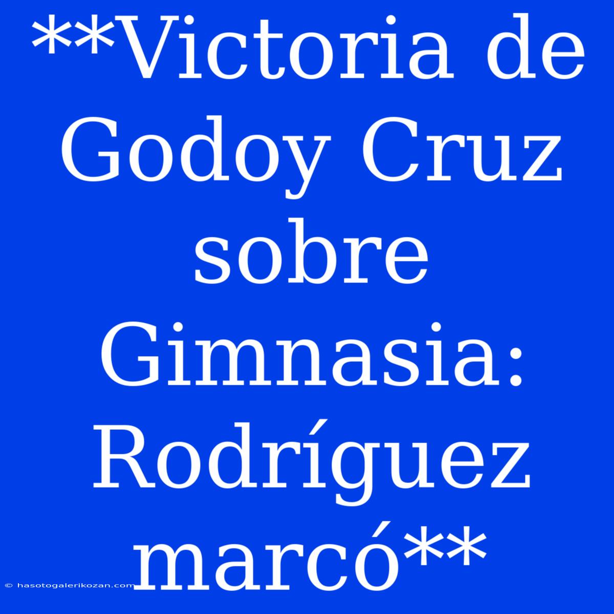 **Victoria De Godoy Cruz Sobre Gimnasia: Rodríguez Marcó**