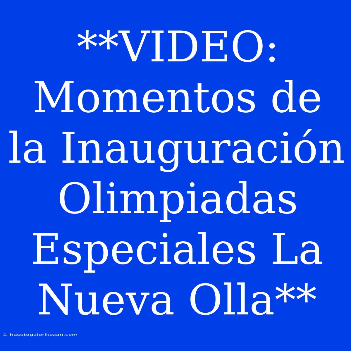 **VIDEO: Momentos De La Inauguración Olimpiadas Especiales La Nueva Olla**