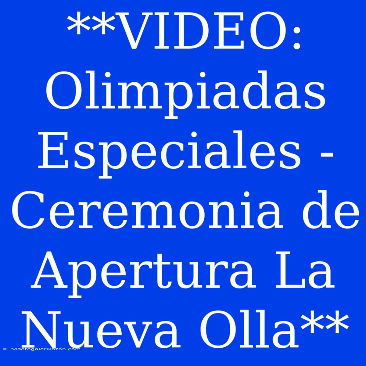 **VIDEO: Olimpiadas Especiales - Ceremonia De Apertura La Nueva Olla**