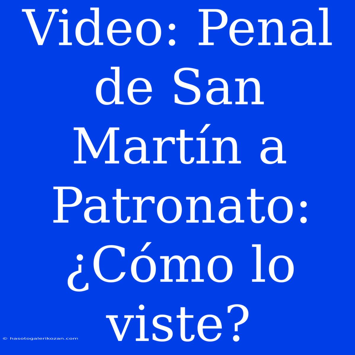 Video: Penal De San Martín A Patronato: ¿Cómo Lo Viste?