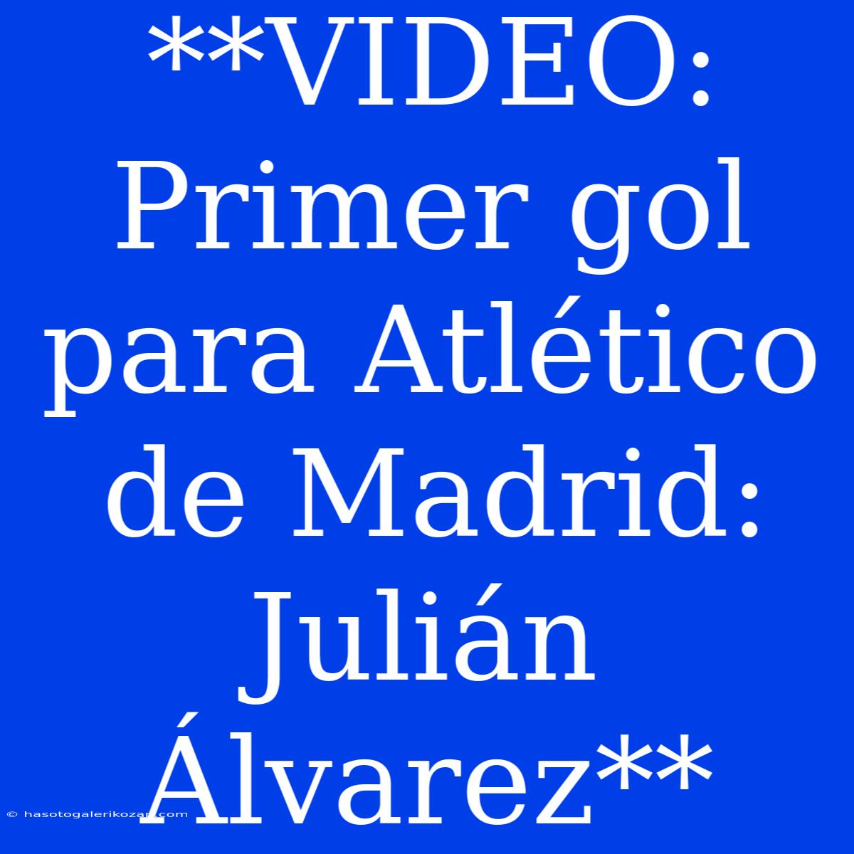 **VIDEO: Primer Gol Para Atlético De Madrid: Julián Álvarez** 