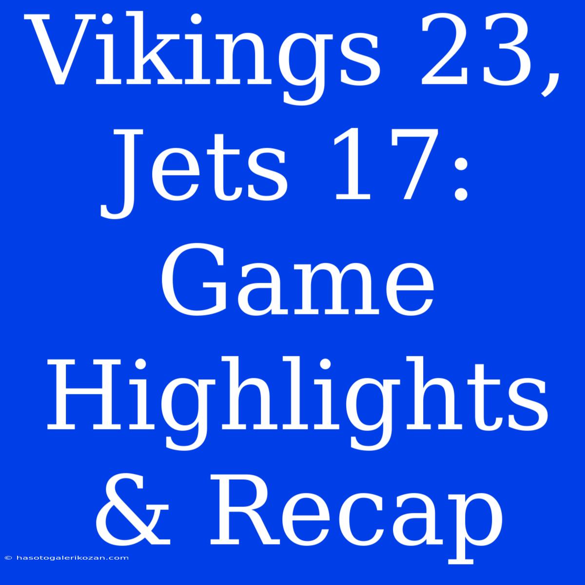 Vikings 23, Jets 17: Game Highlights & Recap