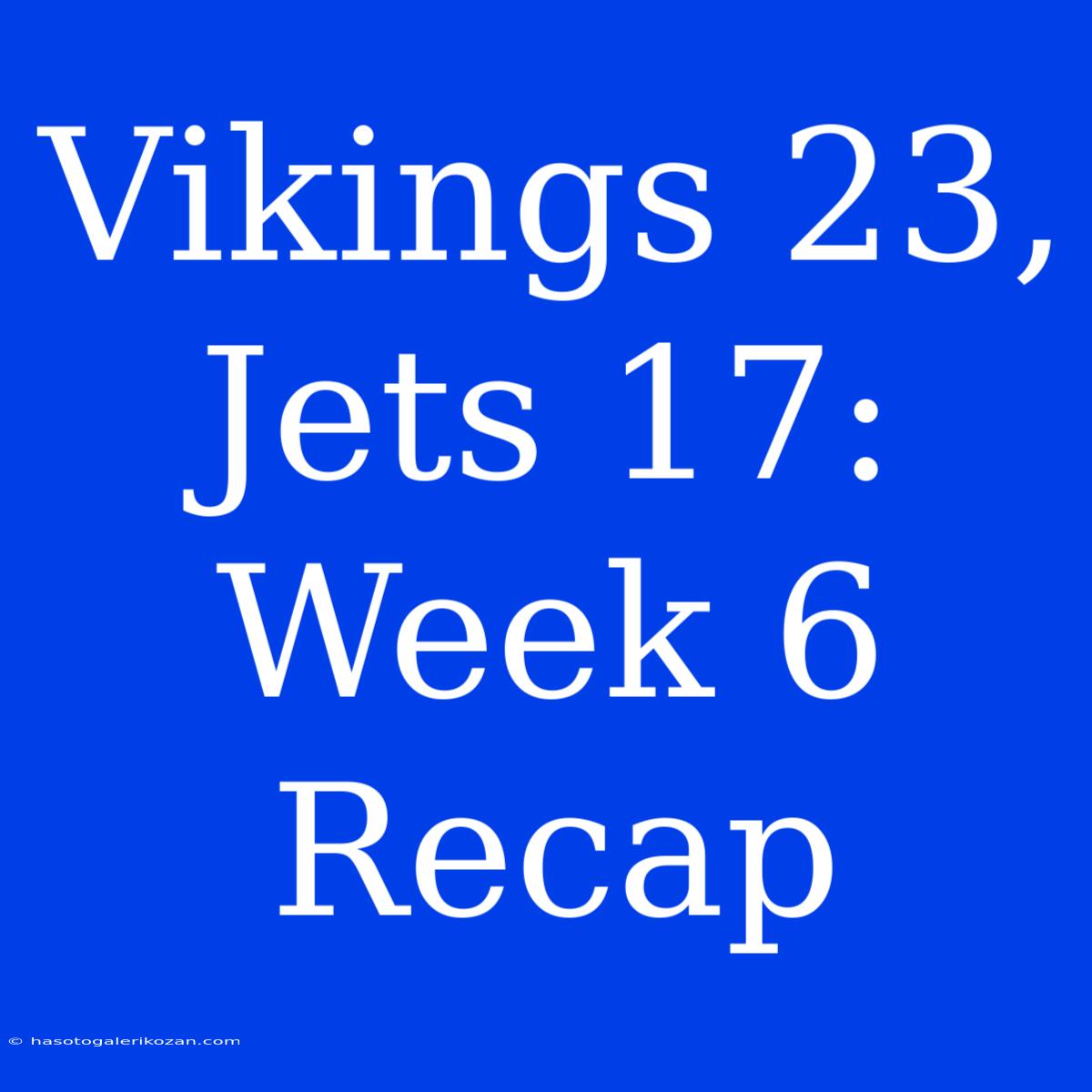 Vikings 23, Jets 17: Week 6 Recap