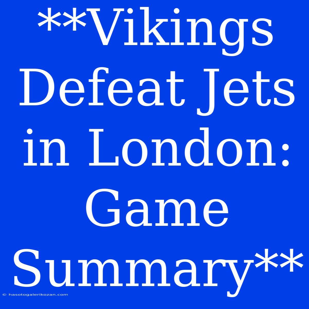 **Vikings Defeat Jets In London: Game Summary**