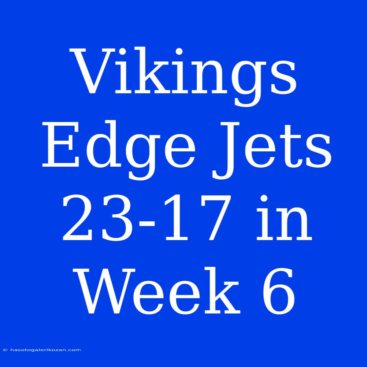 Vikings Edge Jets 23-17 In Week 6