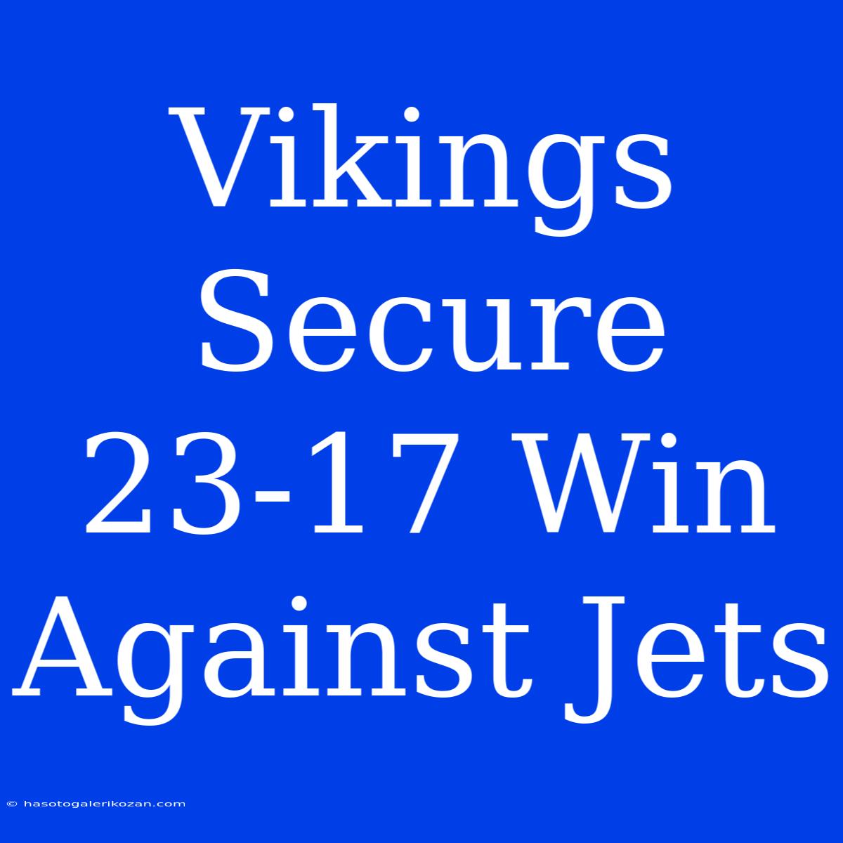 Vikings Secure 23-17 Win Against Jets