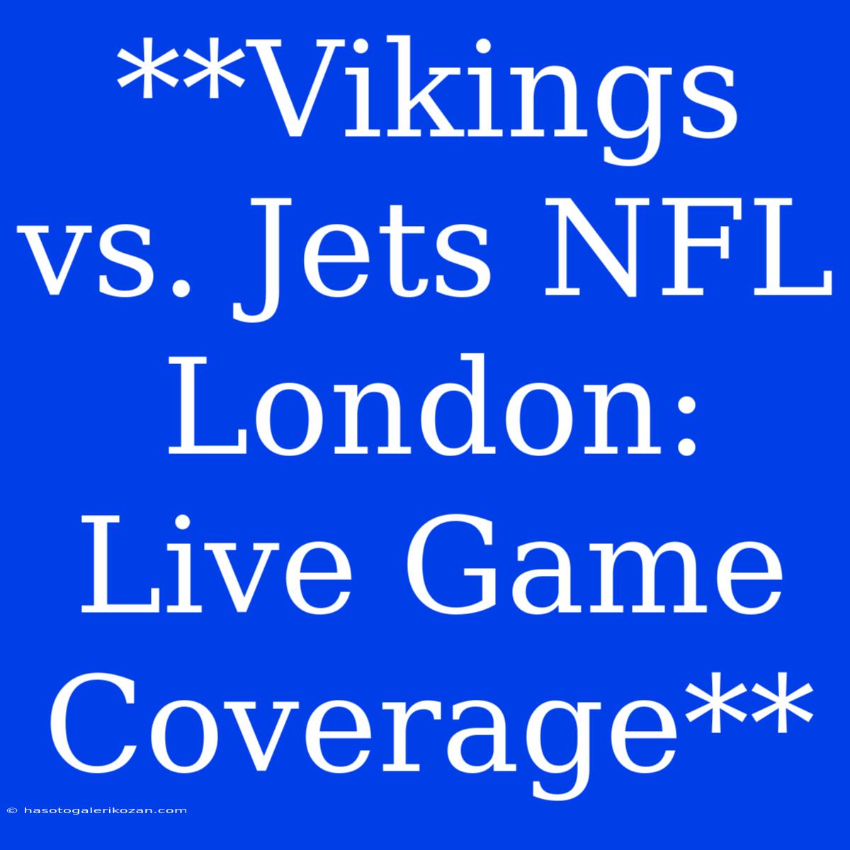 **Vikings Vs. Jets NFL London: Live Game Coverage**