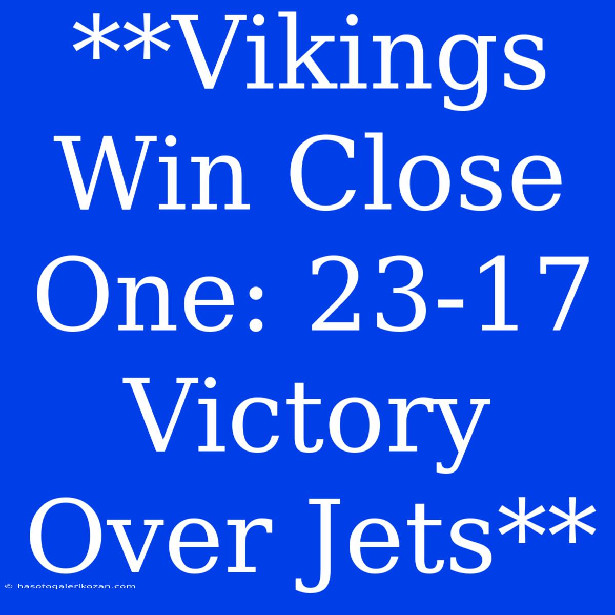 **Vikings Win Close One: 23-17 Victory Over Jets**