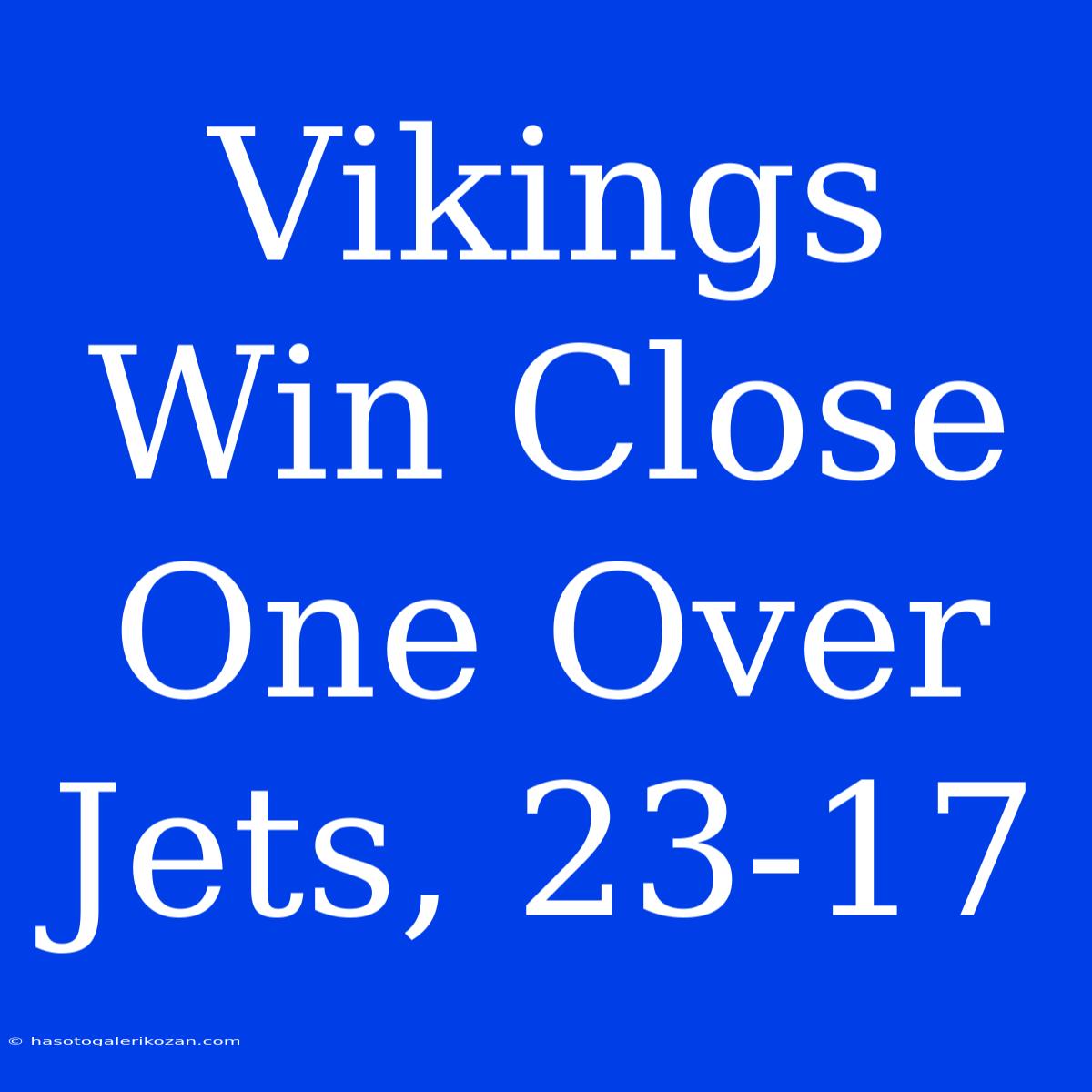 Vikings Win Close One Over Jets, 23-17