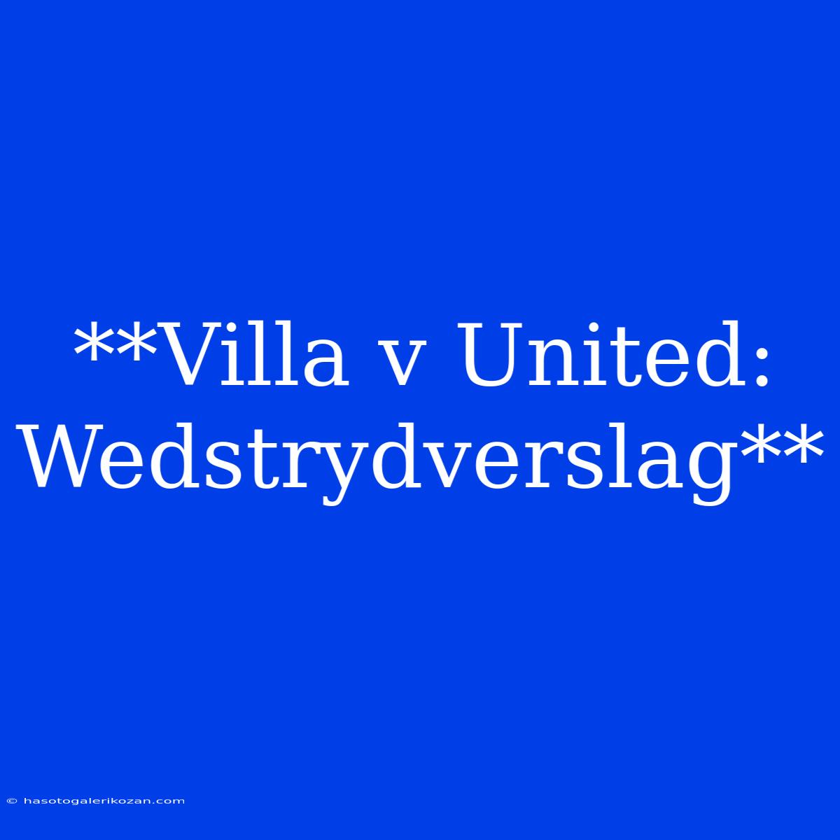 **Villa V United: Wedstrydverslag**