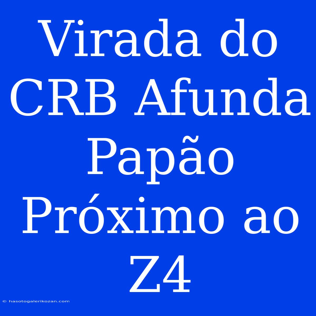 Virada Do CRB Afunda Papão Próximo Ao Z4