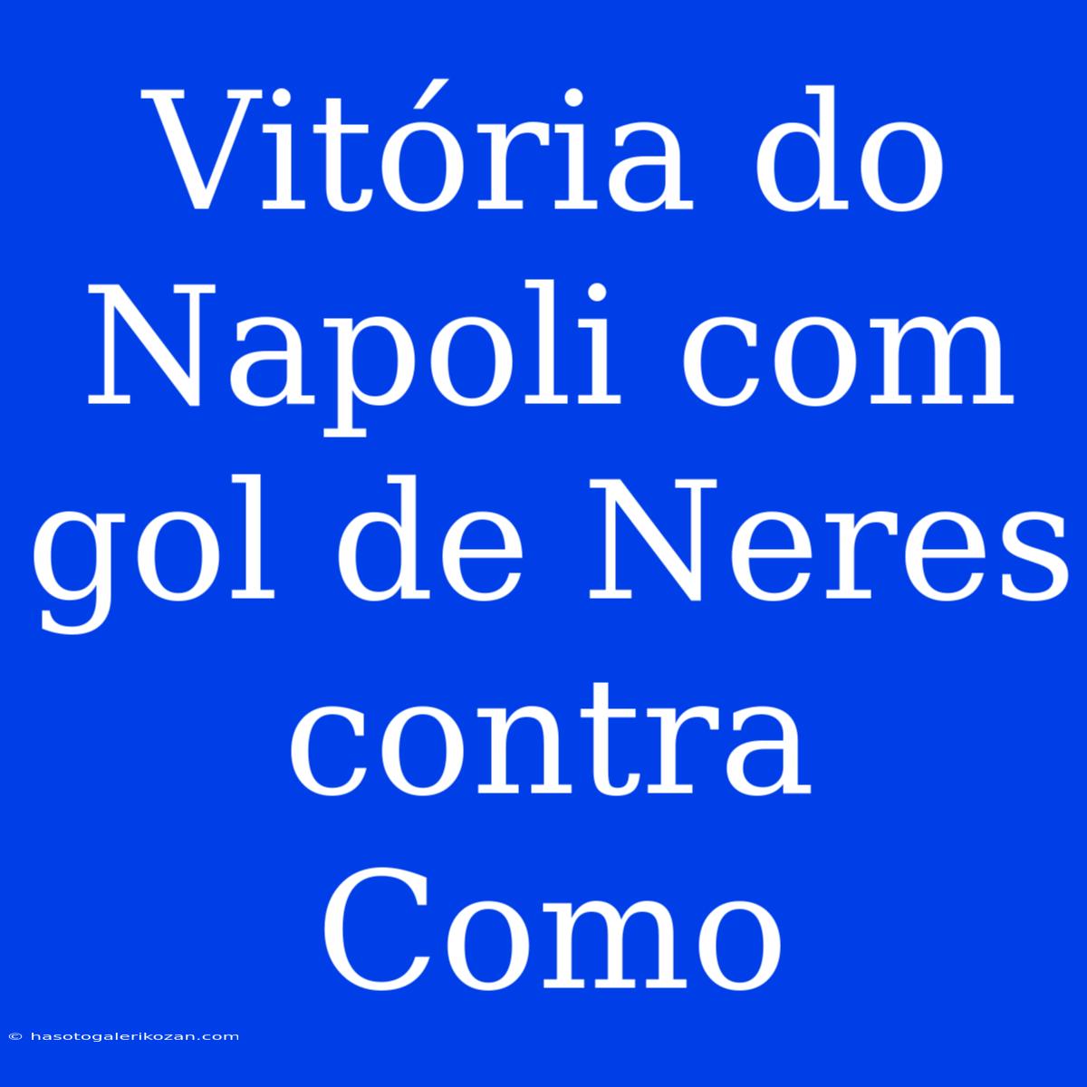 Vitória Do Napoli Com Gol De Neres Contra Como