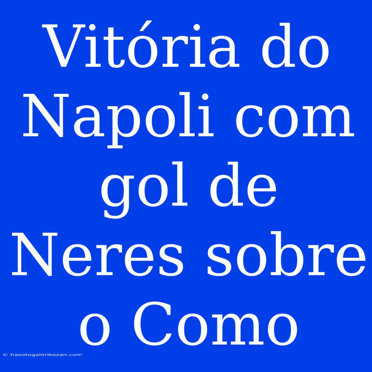 Vitória Do Napoli Com Gol De Neres Sobre O Como