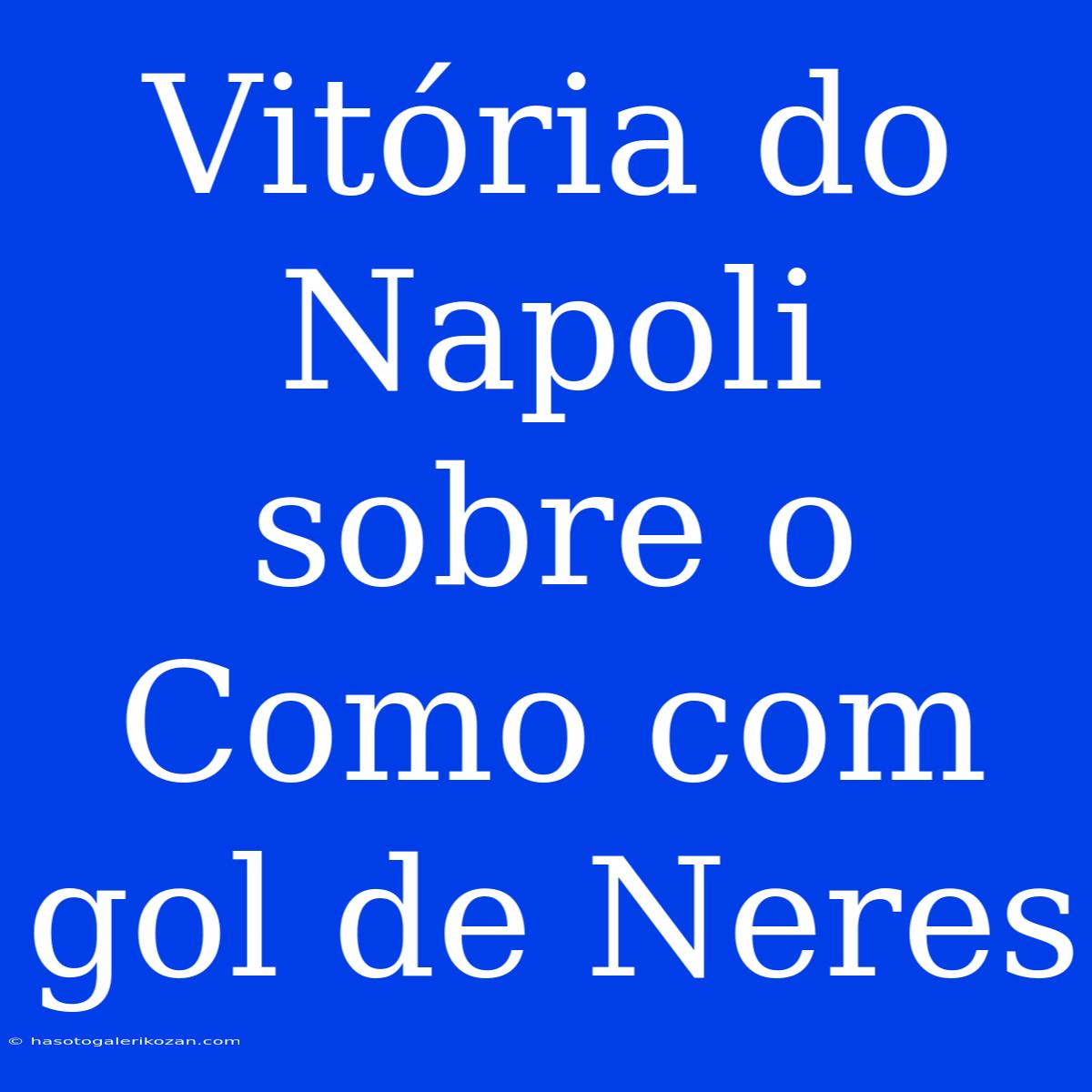 Vitória Do Napoli Sobre O Como Com Gol De Neres