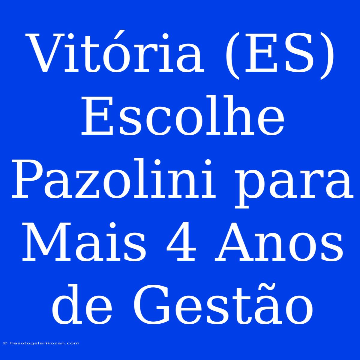 Vitória (ES) Escolhe Pazolini Para Mais 4 Anos De Gestão 