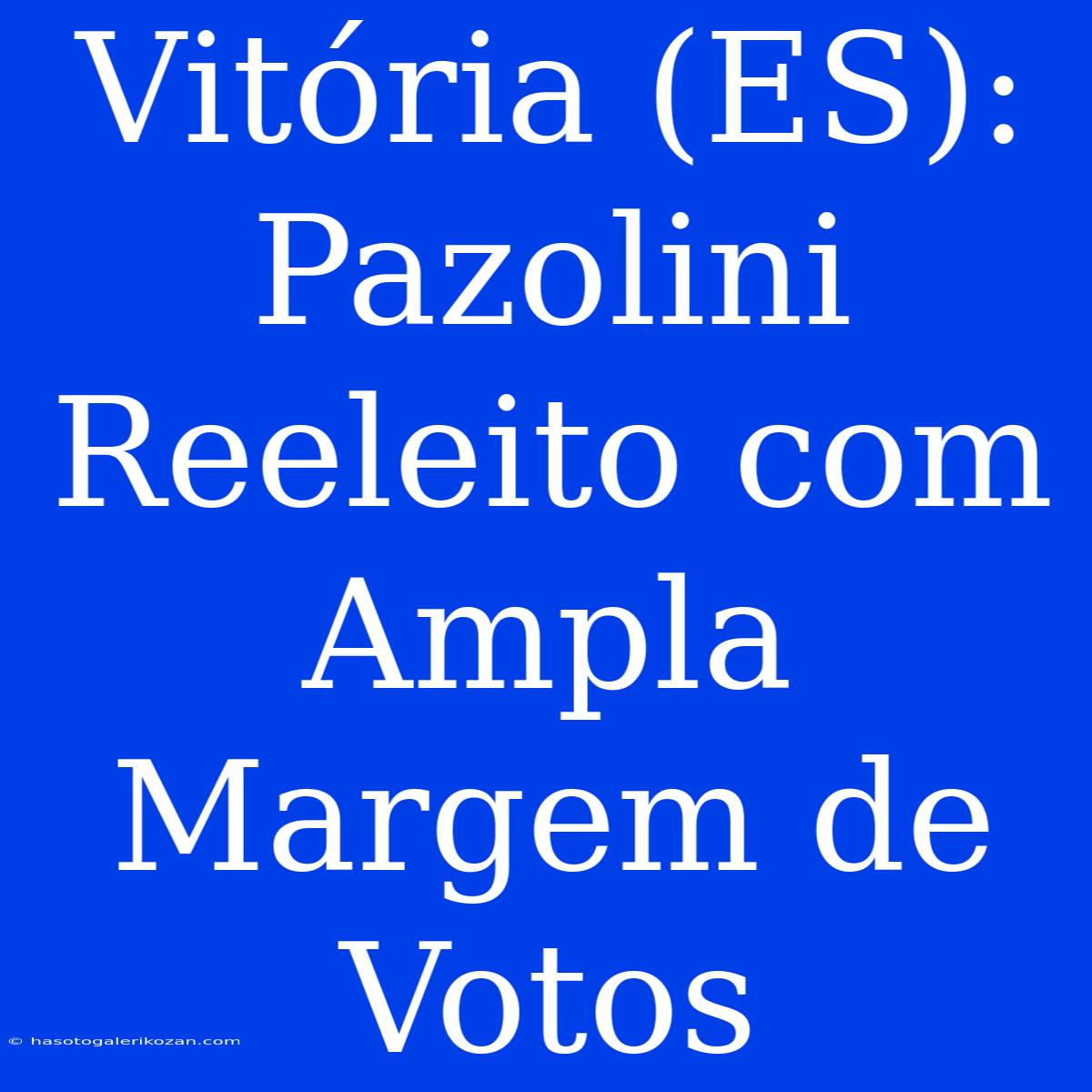 Vitória (ES): Pazolini Reeleito Com Ampla Margem De Votos