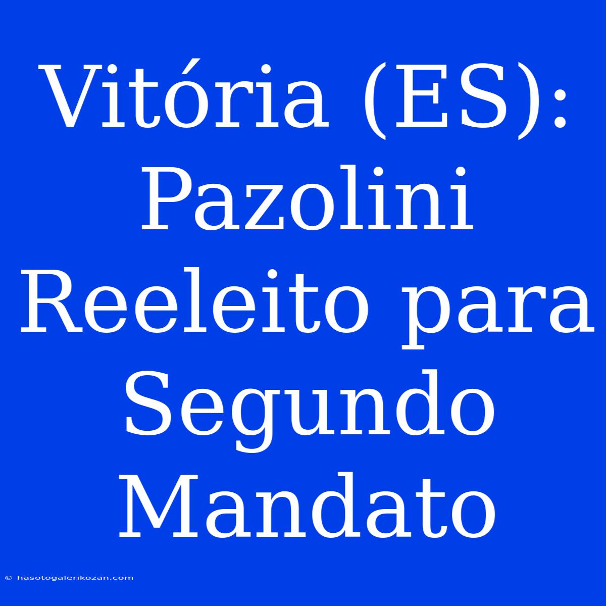 Vitória (ES): Pazolini Reeleito Para Segundo Mandato