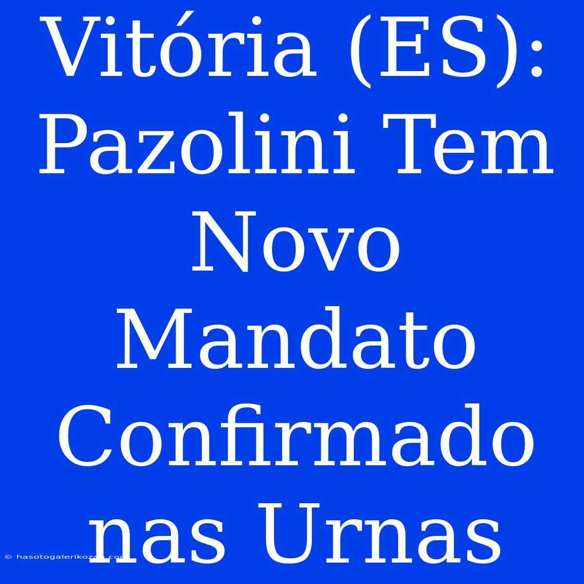 Vitória (ES): Pazolini Tem Novo Mandato Confirmado Nas Urnas