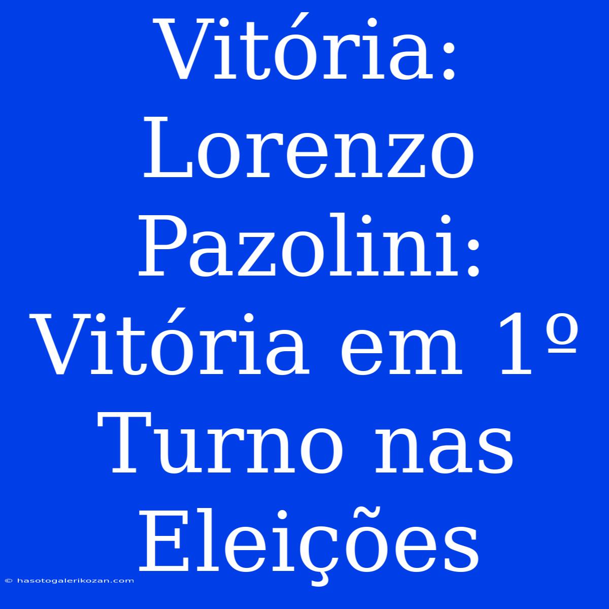 Vitória: Lorenzo Pazolini: Vitória Em 1º Turno Nas Eleições